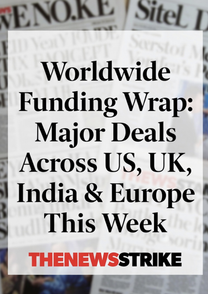 Worldwide Funding Wrap: Major Deals Across US, UK, India & Europe This Week decoding=