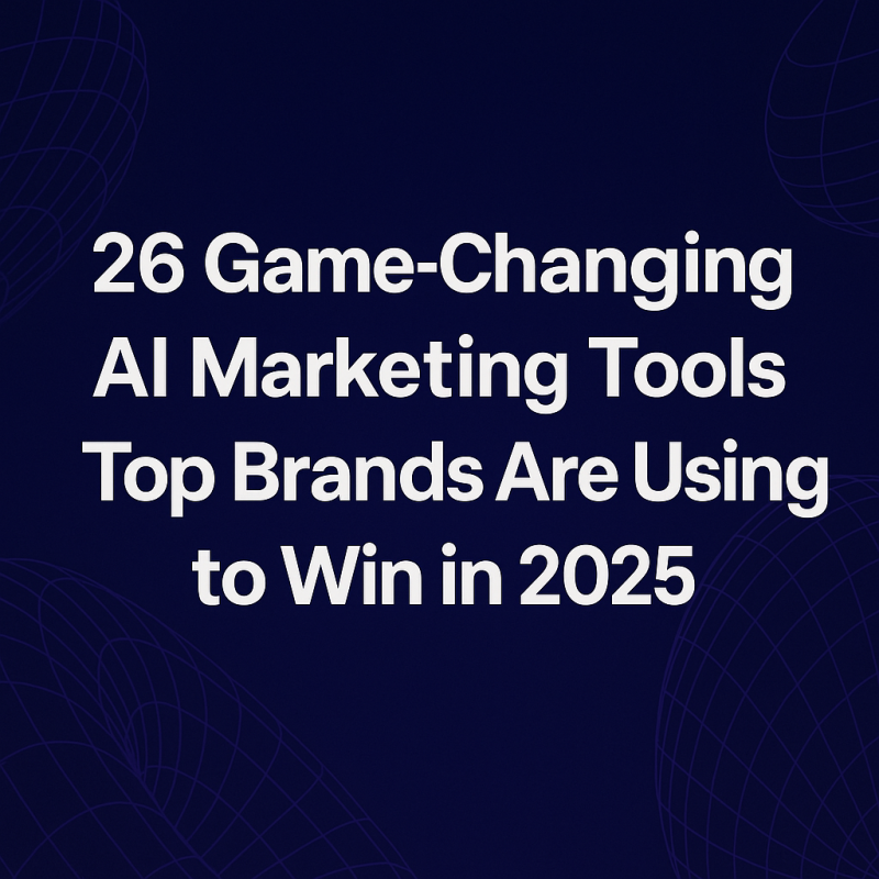 26 Game-Changing AI Marketing Tools Top Brands Are Using to Win in 2025 decoding=