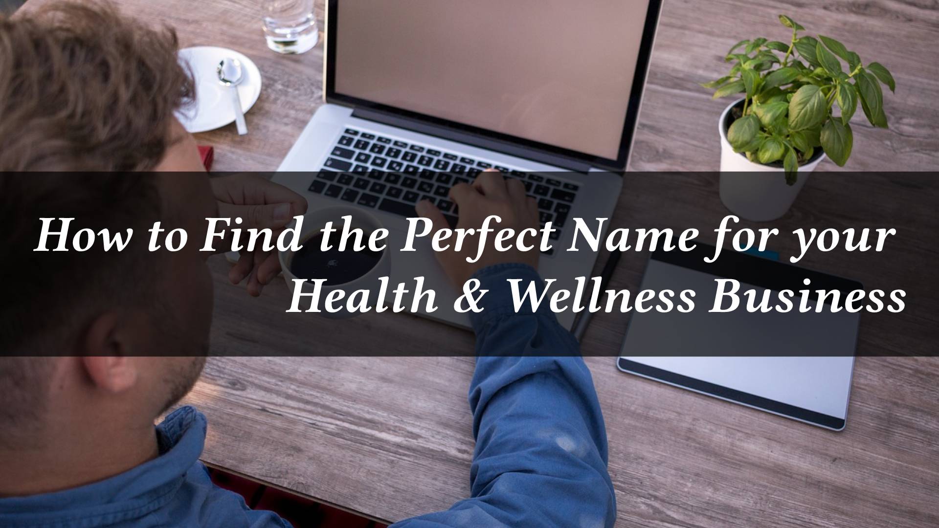 how-to-find-the-perfect-name-for-your-health-wellness-business